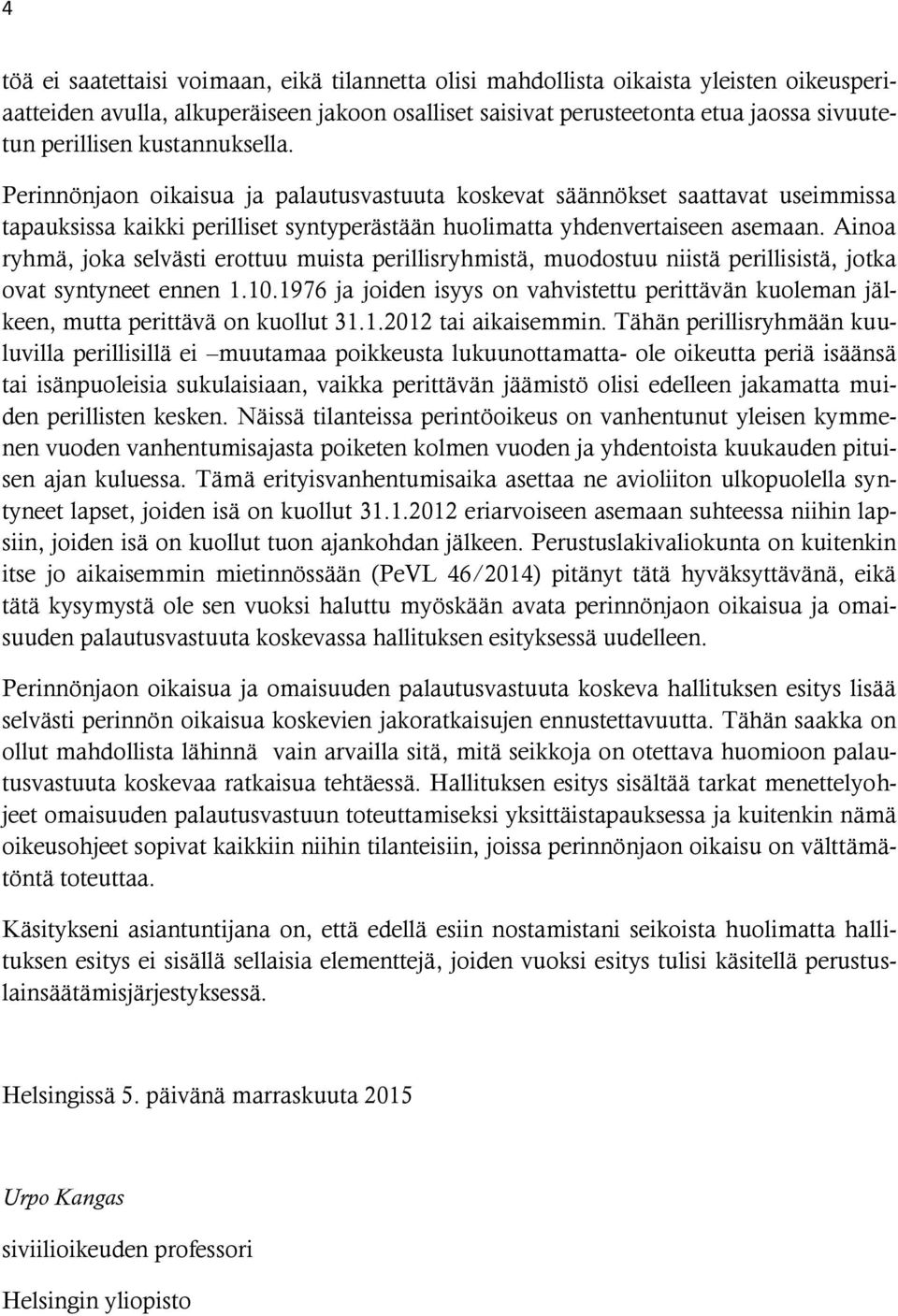 Ainoa ryhmä, joka selvästi erottuu muista perillisryhmistä, muodostuu niistä perillisistä, jotka ovat syntyneet ennen 1.10.