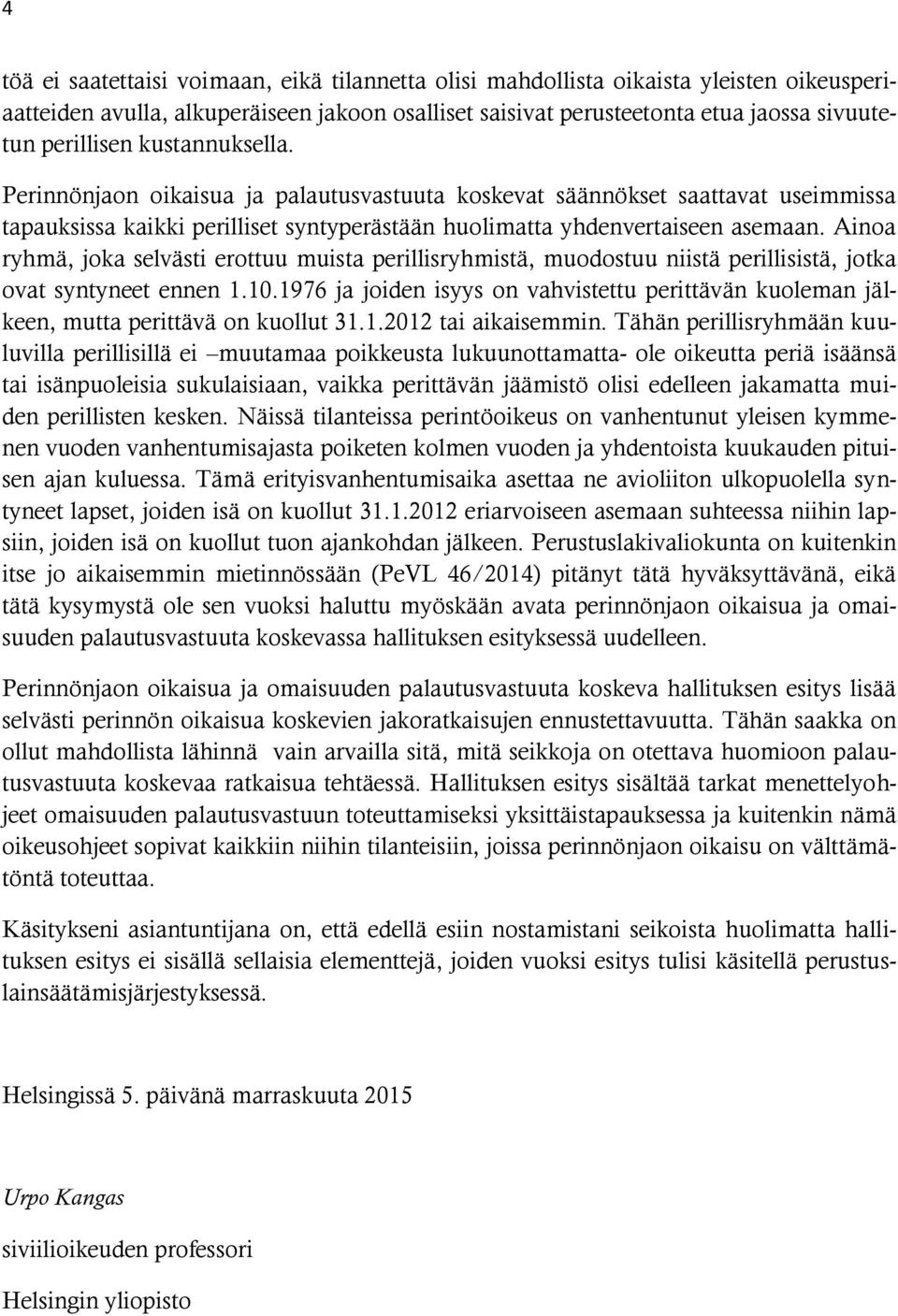 Ainoa ryhmä, joka selvästi erottuu muista perillisryhmistä, muodostuu niistä perillisistä, jotka ovat syntyneet ennen 1.10.