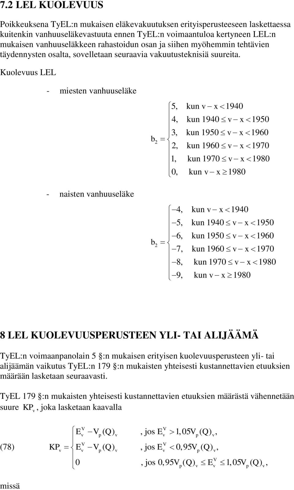 Kuoleuus LL - miesen anhuuseläke - naisen anhuuseläke b b 2 2 5, kun x1940 4, kun 1940 x 1950 3, kun 1950 x 1960 2, kun 1960 x 1970 1, kun 1970 x 1980 0, kun x1980 4, kun x 1940 5, kun 1940 x 1950 6,