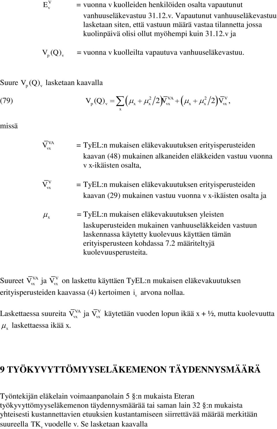 TyL:n mukaisen eläkeakuuuksen eriyisperuseiden kaaan (29) mukainen asuu uonna x-ikäisen osala ja x = TyL:n mukaisen eläkeakuuuksen yleisen laskuperuseiden mukainen anhuuseläkkeiden asuun laskennassa