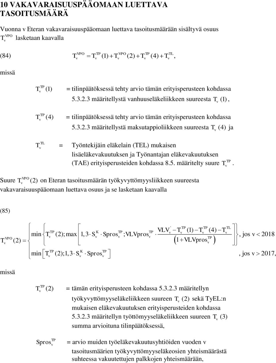 3 määriellysä anhuuseläkeliikkeen suureesa T (1), T (4) = ilinpääöksessä ehy 3 määriellysä maksuappioliikkeen suureesa T (4) ja TL T = Työnekijäin eläkelain (TL) mukaisen lisäeläkeakuuuksen ja