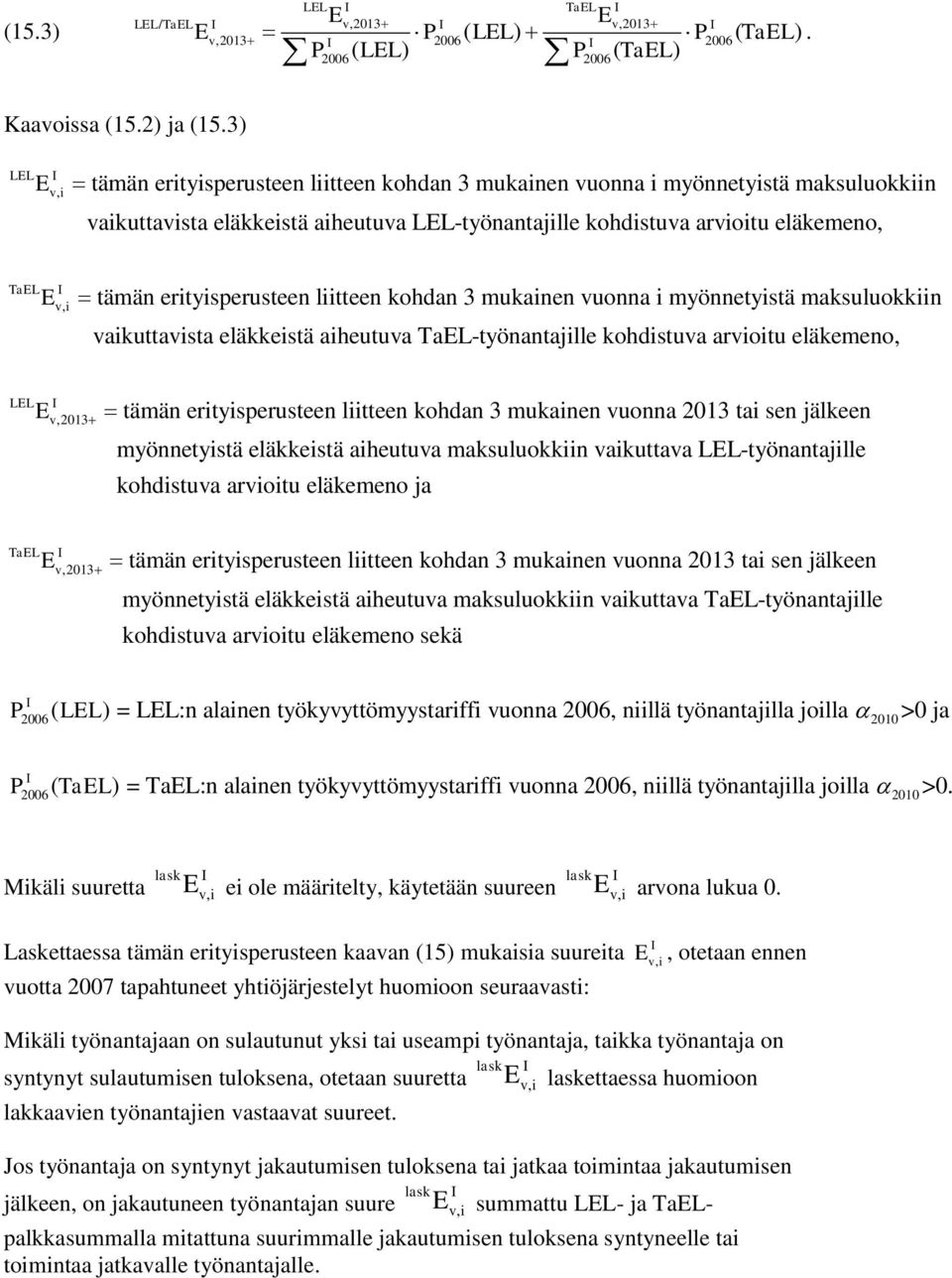 mukainen uonna i myönneyisä maksuluokkiin aikuaisa eläkkeisä aiheuua TaL-yönanajille kohdisua arioiu eläkemeno, LL,2013 ämän eriyisperuseen liieen kohdan 3 mukainen uonna 2013 ai sen jälkeen