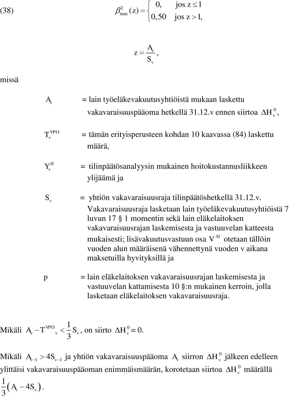 . akaaraisuusraja laskeaan lain yöeläkeakuuusyhiöisä 7 luun 17 1 momenin sekä lain eläkelaioksen akaaraisuusrajan laskemisesa ja asuuelan kaeesa A1 mukaisesi; lisäakuuusasuun osa oeaan ällöin uoden