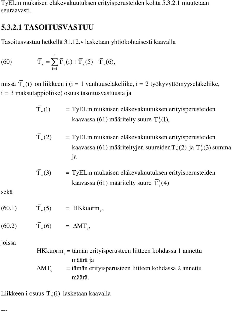 mukaisen eläkeakuuuksen eriyisperuseiden kaaassa (61) määriely suure T (1), T (2) = TyL:n mukaisen eläkeakuuuksen eriyisperuseiden kaaassa (61) määrielyjen suureiden T (2) ja T (3) summa ja sekä T
