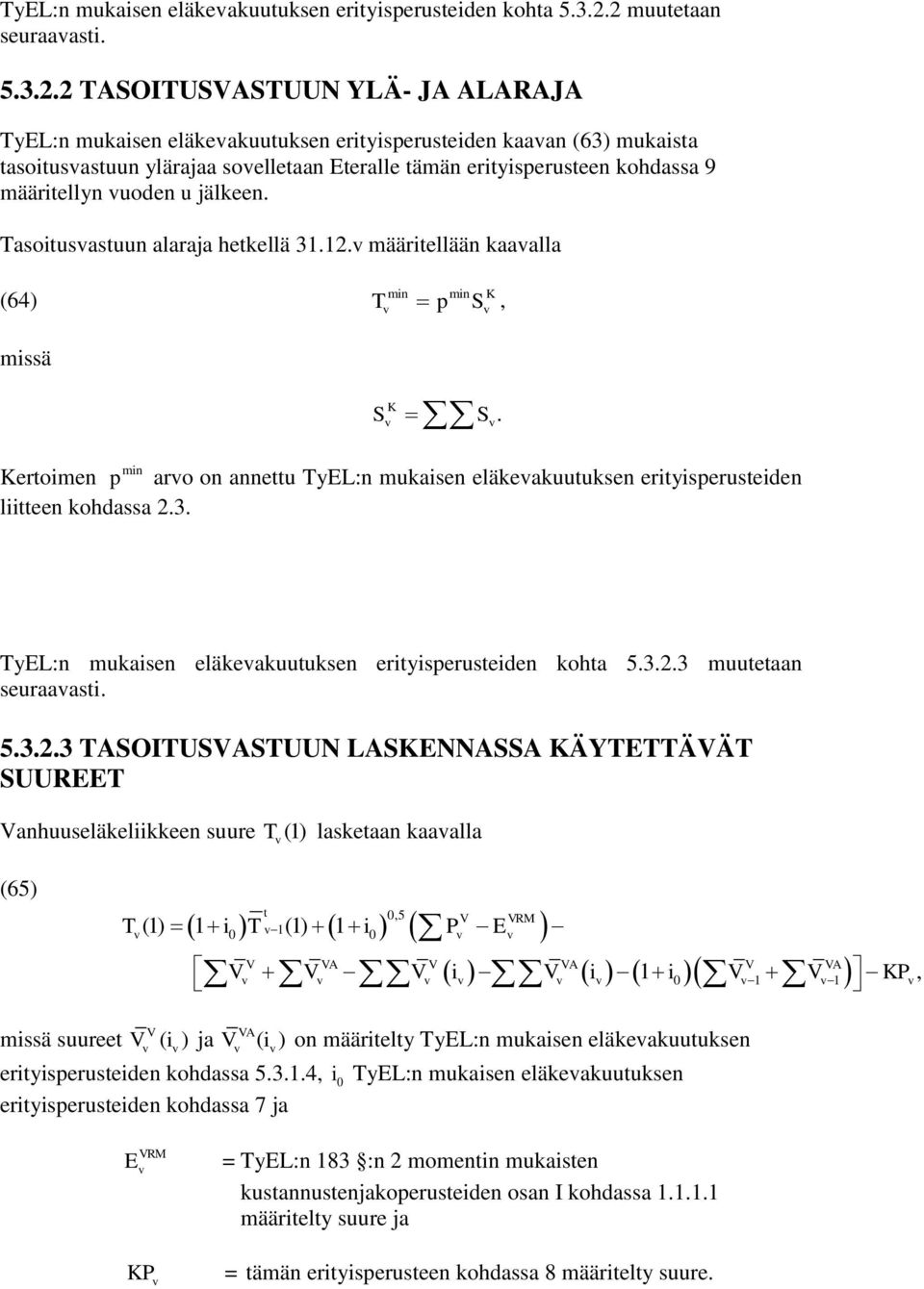 Tasoiusasuun alaraja hekellä 31.12. määriellään kaaalla (64) T p S, min min K S K S. min Keroimen p aro on anneu TyL:n mukaisen eläkeakuuuksen eriyisperuseiden liieen kohdassa 2.3. 3 muueaan seuraaasi.
