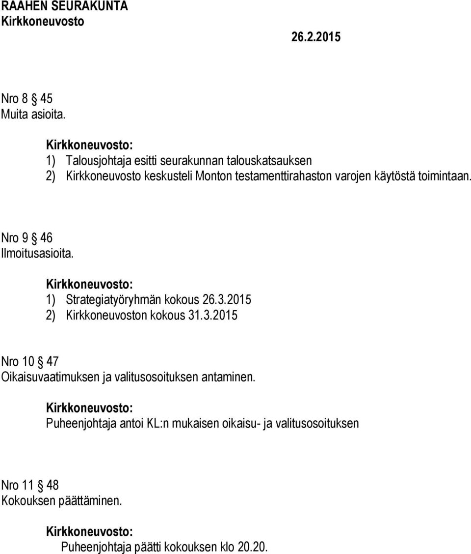 käytöstä toimintaan. Nro 9 46 Ilmoitusasioita. 1) Strategiatyöryhmän kokous 26.3.