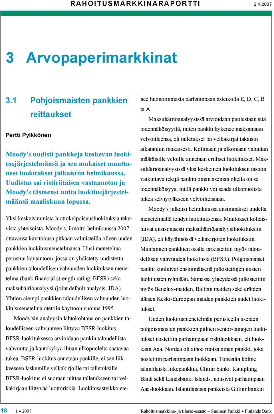 Uudistus sai ristiriitaisen vastaanoton ja Moody's täsmensi uutta luokitusjärjestelmäänsä maaliskuun lopussa.