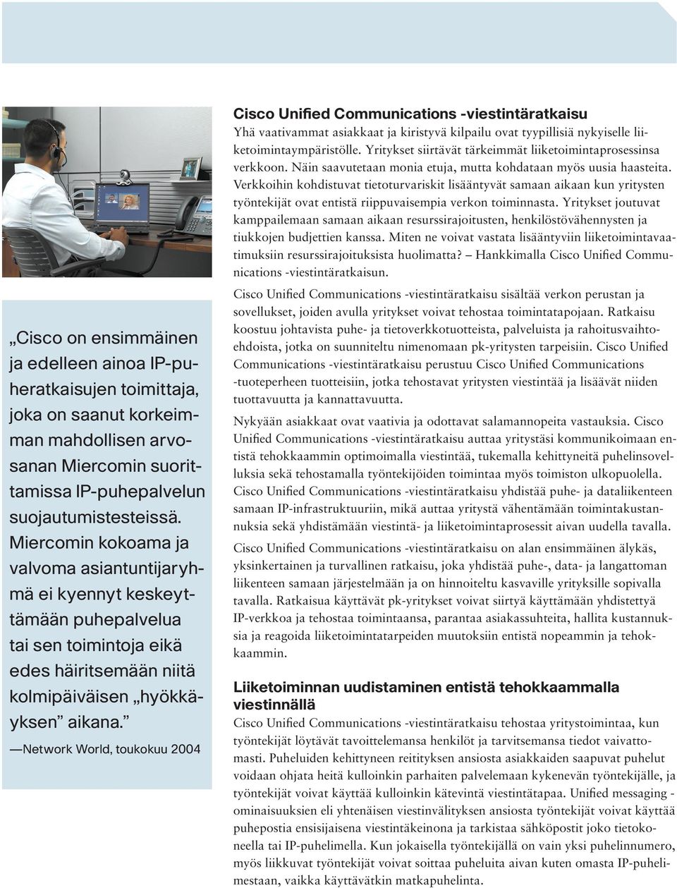 Verkkoihin kohdistuvat tietoturvariskit lisääntyvät samaan aikaan kun yritysten työntekijät ovat entistä riippuvaisempia verkon toiminnasta.