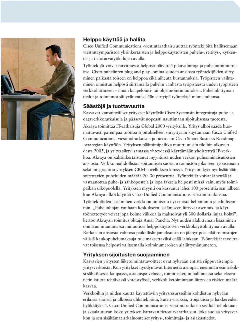 Cisco-puhelinten plug and play -ominaisuuden ansiosta työntekijöiden siirtyminen paikasta toiseen on helppoa eikä aiheuta kustannuksia.