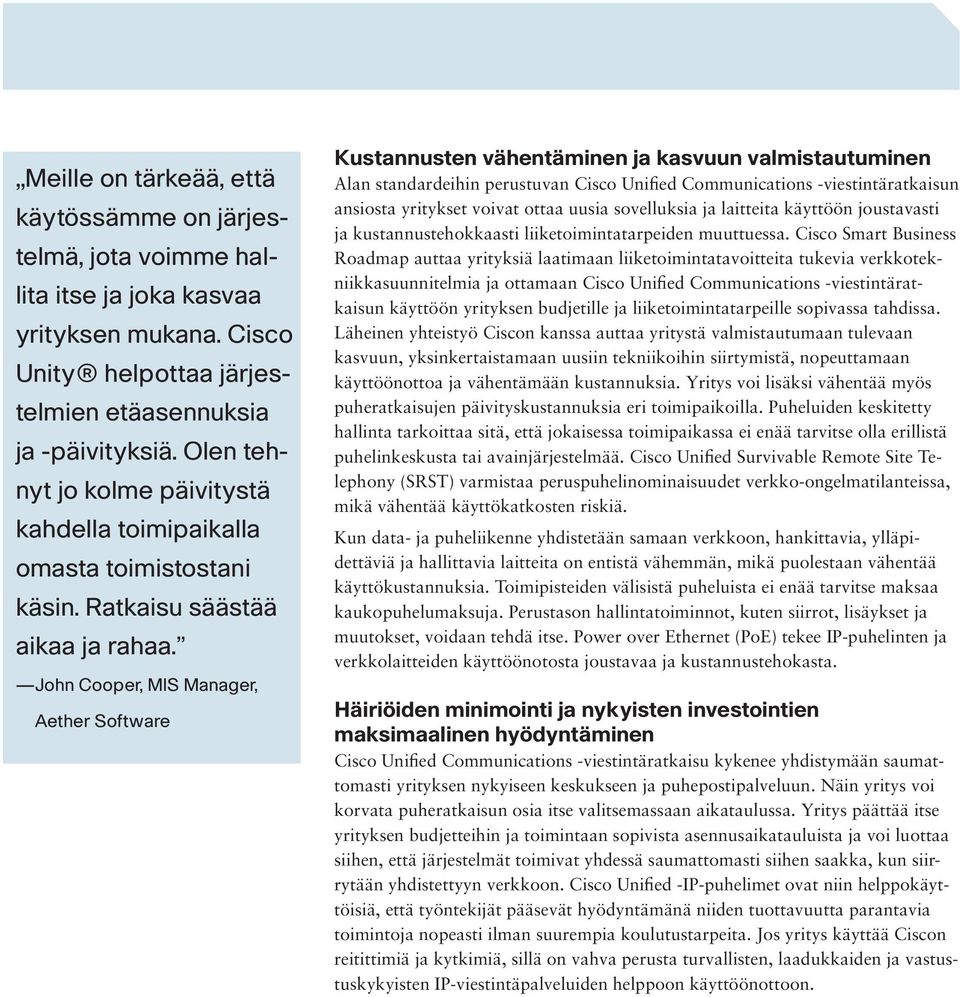 John Cooper, MIS Manager, Aether Software Kustannusten vähentäminen ja kasvuun valmistautuminen Alan standardeihin perustuvan Cisco Unified Communications -viestintäratkaisun ansiosta yritykset