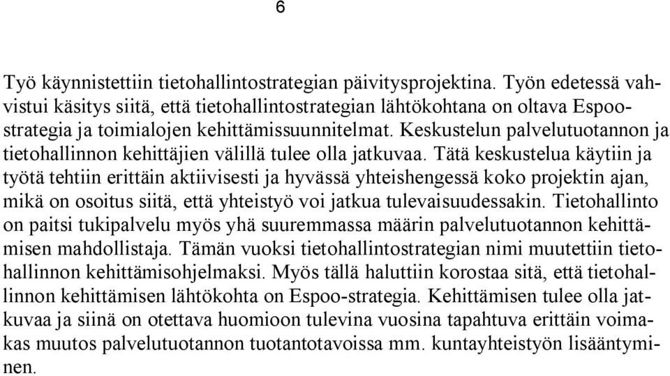 Keskustelun palvelutuotannon ja tietohallinnon kehittäjien välillä tulee olla jatkuvaa.