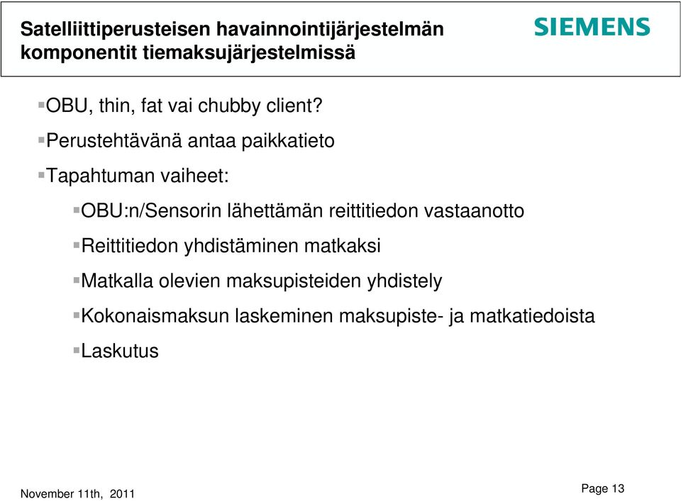 Perustehtävänä antaa paikkatieto Tapahtuman vaiheet: OBU:n/Sensorin lähettämän reittitiedon vastaanotto