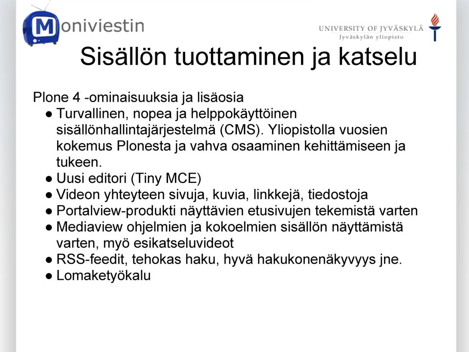 Uusi editori (Tiny MCE) Videon yhteyteen sivuja, kuvia, linkkejä, tiedostoja Portalview-produkti näyttävien etusivujen