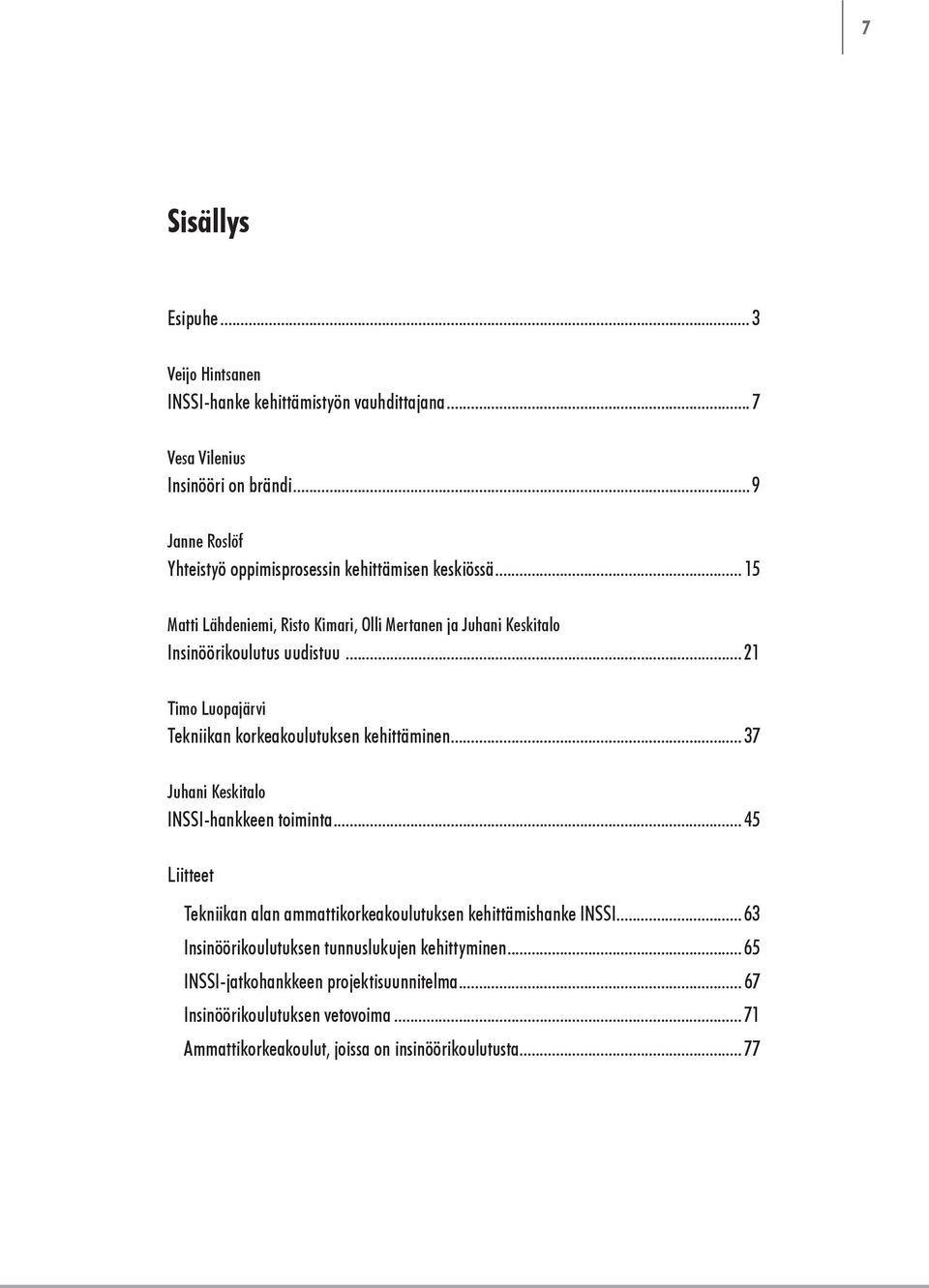 .. 21 Timo Luopajärvi Tekniikan korkeakoulutuksen kehittäminen... 37 Juhani Keskitalo INSSI-hankkeen toiminta.