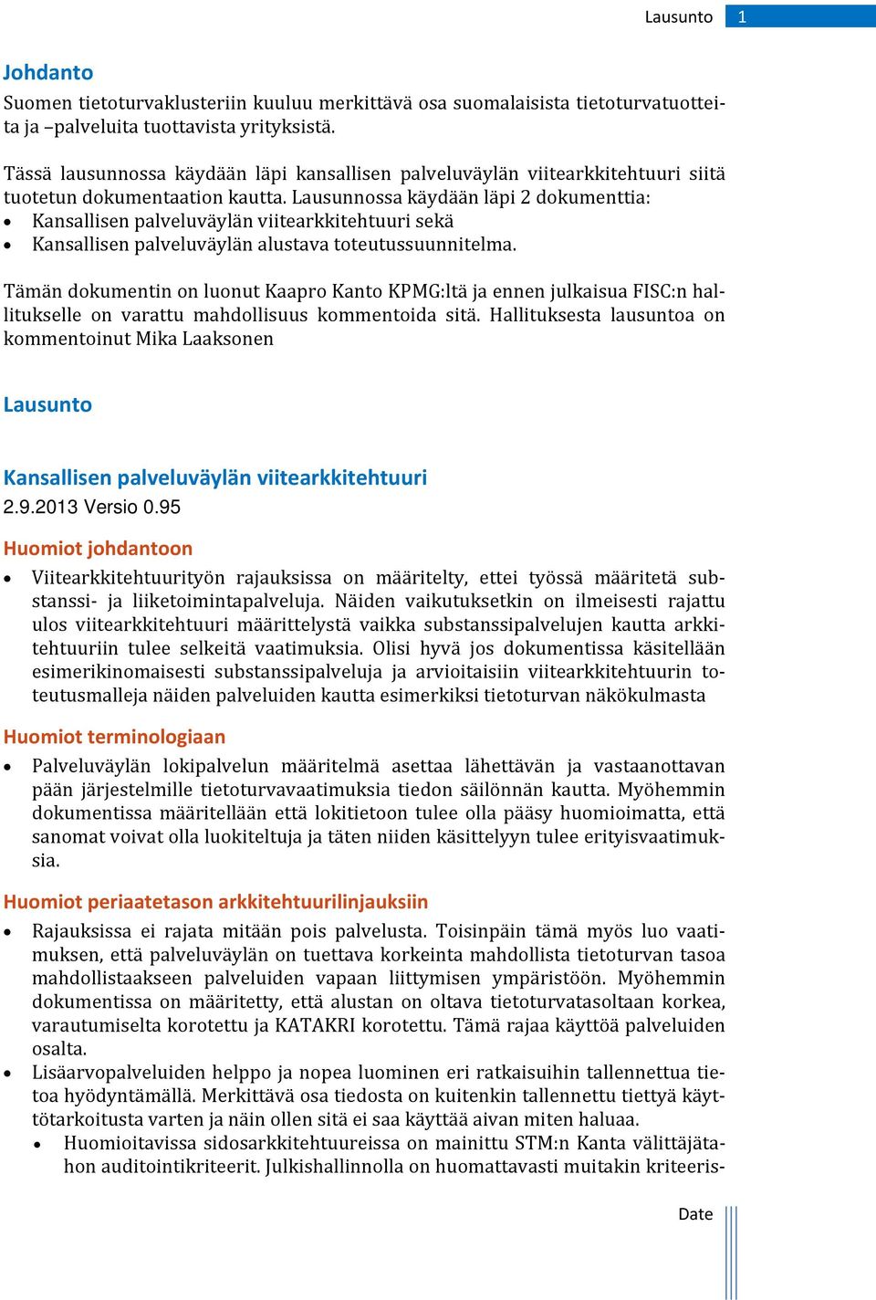 Lausunnossa käydään läpi 2 dokumenttia: Kansallisen palveluväylän viitearkkitehtuuri sekä Kansallisen palveluväylän alustava toteutussuunnitelma.