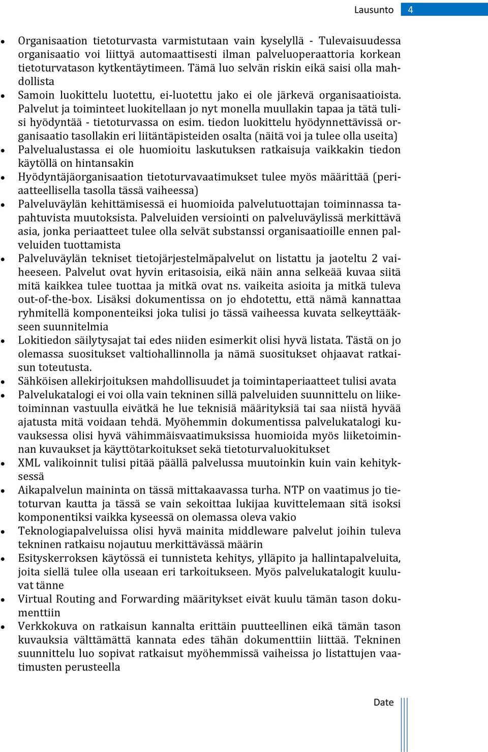 Palvelut ja toiminteet luokitellaan jo nyt monella muullakin tapaa ja tätä tulisi hyödyntää tietoturvassa on esim.