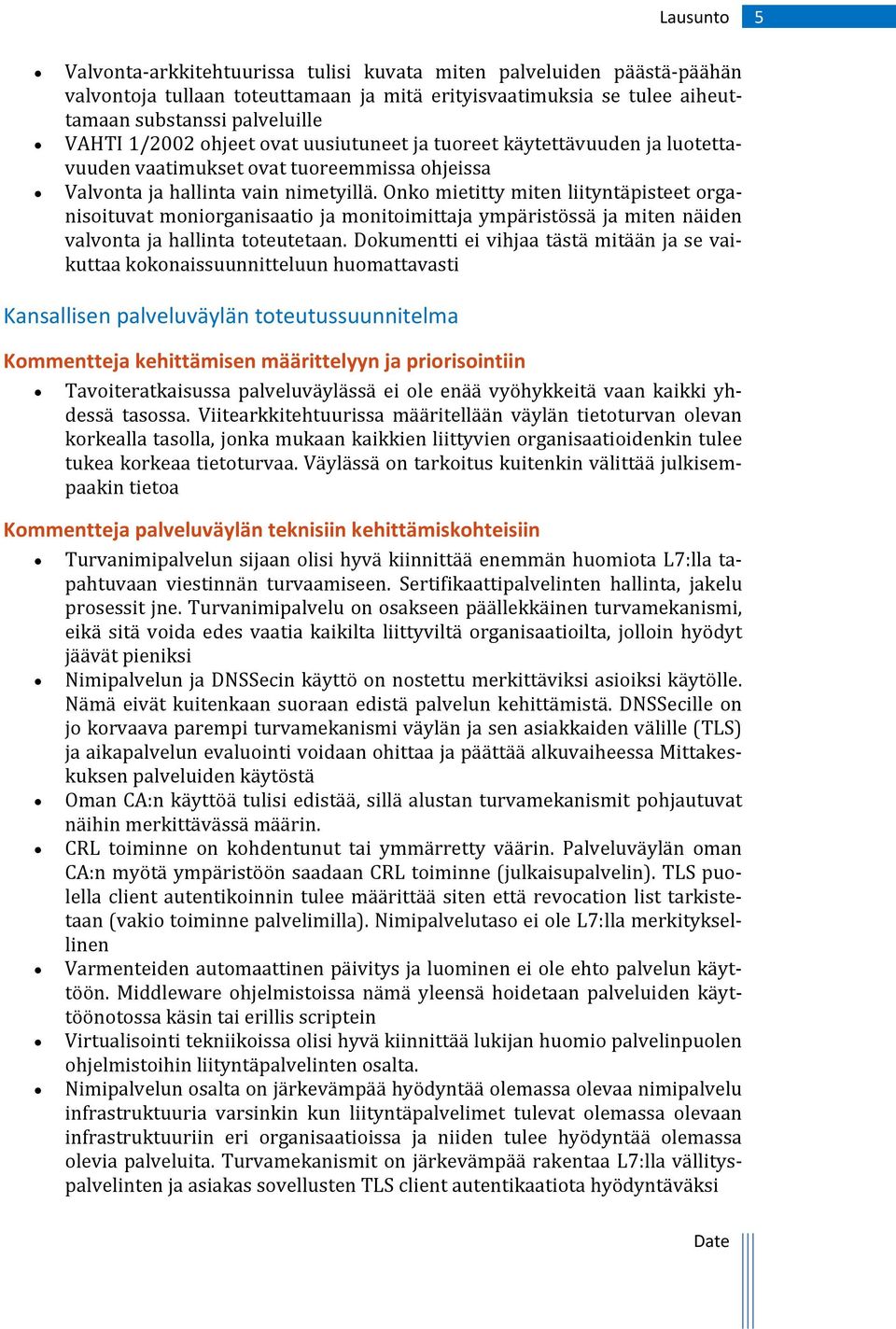 Onko mietitty miten liityntäpisteet organisoituvat moniorganisaatio ja monitoimittaja ympäristössä ja miten näiden valvonta ja hallinta toteutetaan.