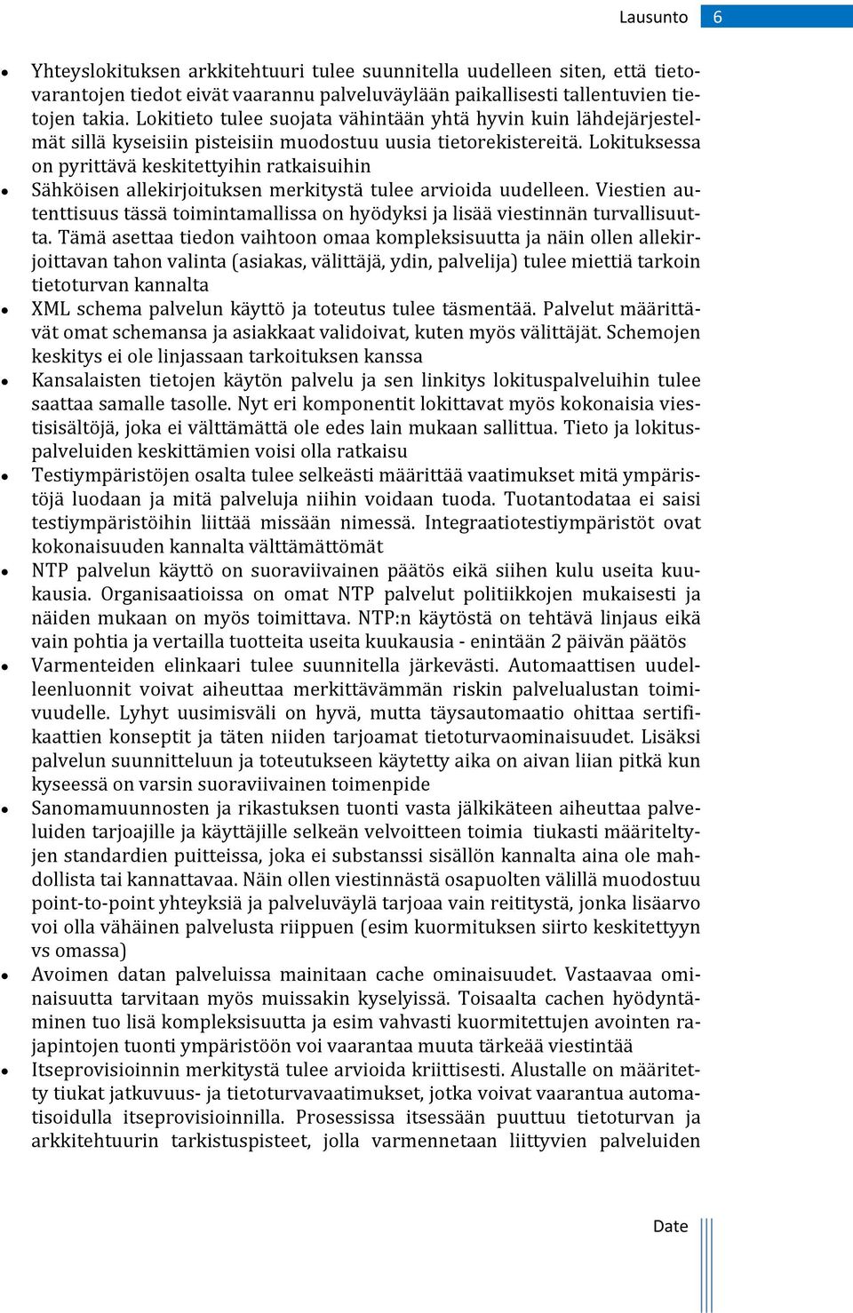 Lokituksessa on pyrittävä keskitettyihin ratkaisuihin Sähköisen allekirjoituksen merkitystä tulee arvioida uudelleen.