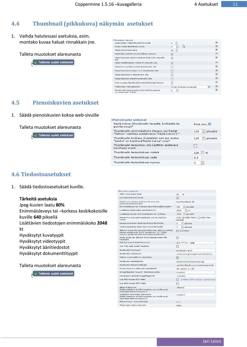 6 Tiedostoasetukset 1. Säädä tiedostoasetukset kuville.