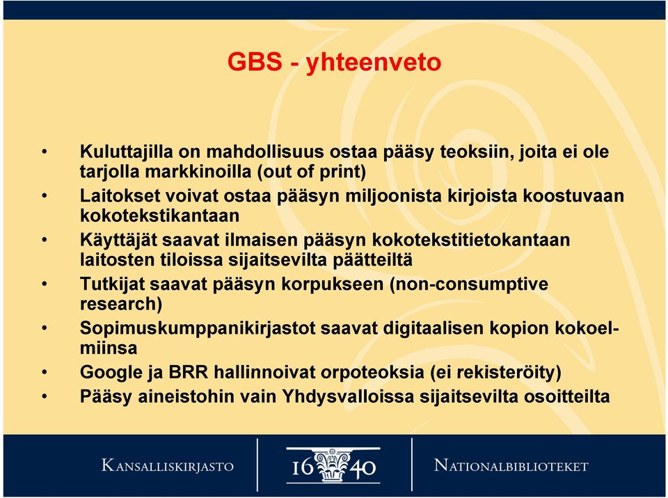 tiloissa sijaitsevilta päätteiltä Tutkijat saavat pääsyn korpukseen (non-consumptive research) Sopimuskumppanikirjastot saavat