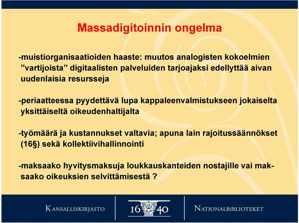 oikeudenhaltijalta -työmäärä ja kustannukset valtavia; apuna lain rajoitussäännökset (16 ) sekä kollektiivihallinnointi -maksaako