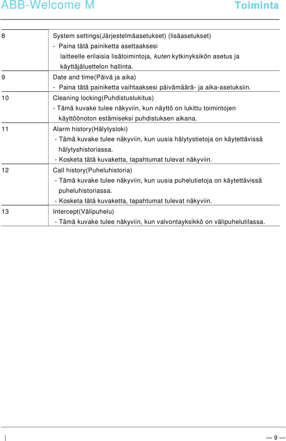 docx @ 52149 @ @ 1 ABB-Welcome M 8 System settings(järjestelmäasetukset) (lisäasetukset) - Paina tätä painiketta asettaaksesi laitteelle erilaisia lisätoimintoja, kuten kytkinyksikön asetus ja