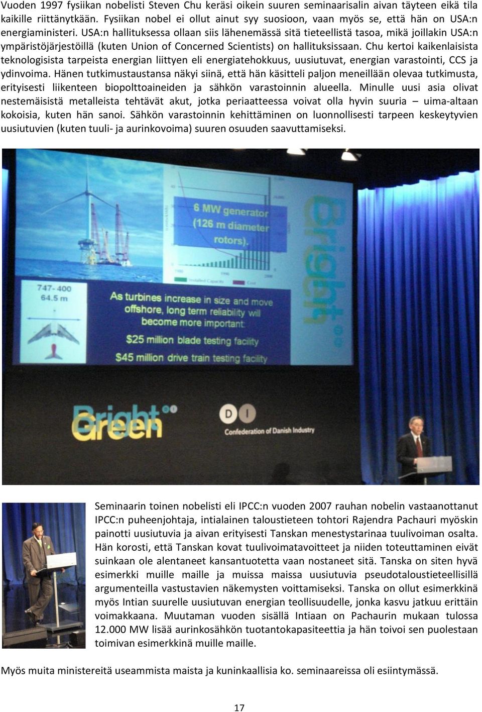 USA:n hallituksessa ollaan siis lähenemässä sitä tieteellistä tasoa, mikä joillakin USA:n ympäristöjärjestöillä (kuten Union of Concerned Scientists) on hallituksissaan.