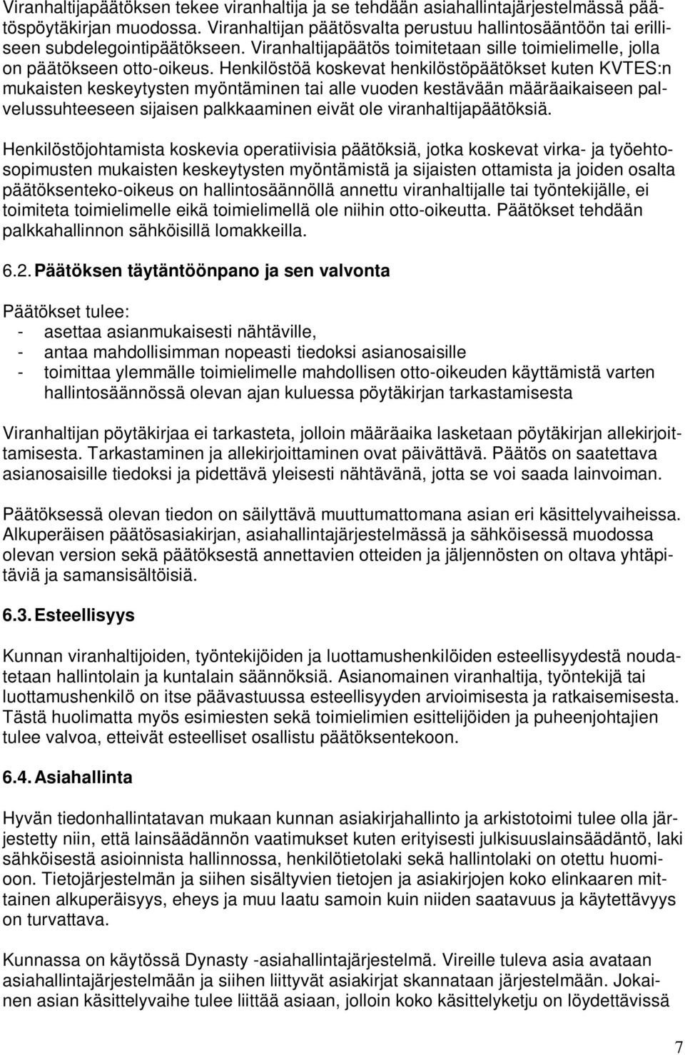 Henkilöstöä koskevat henkilöstöpäätökset kuten KVTES:n mukaisten keskeytysten myöntäminen tai alle vuoden kestävään määräaikaiseen palvelussuhteeseen sijaisen palkkaaminen eivät ole