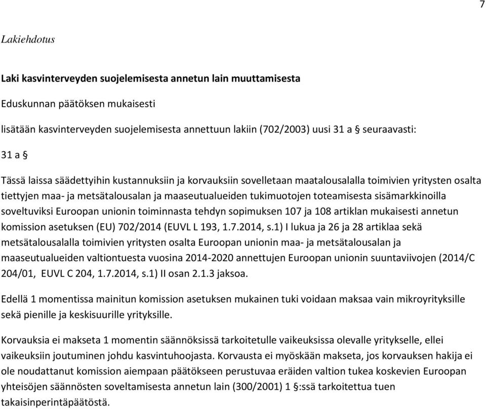 sisämarkkinoilla soveltuviksi Euroopan unionin toiminnasta tehdyn sopimuksen 107 ja 108 artiklan mukaisesti annetun komission asetuksen (EU) 702/2014 (EUVL L 193, 1.7.2014, s.