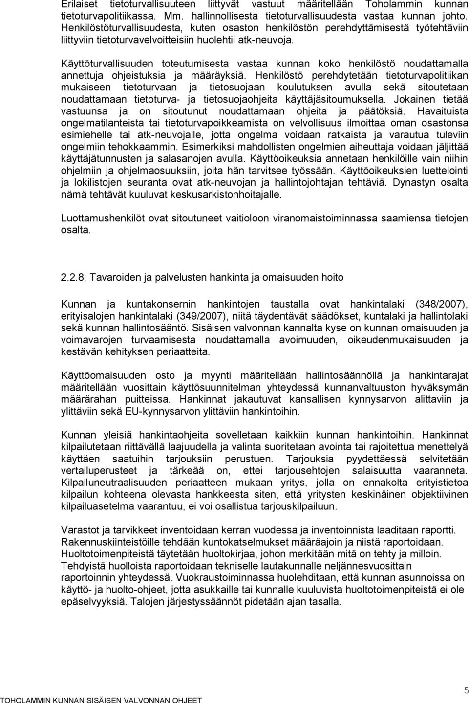 Käyttöturvallisuuden toteutumisesta vastaa kunnan koko henkilöstö noudattamalla annettuja ohjeistuksia ja määräyksiä.