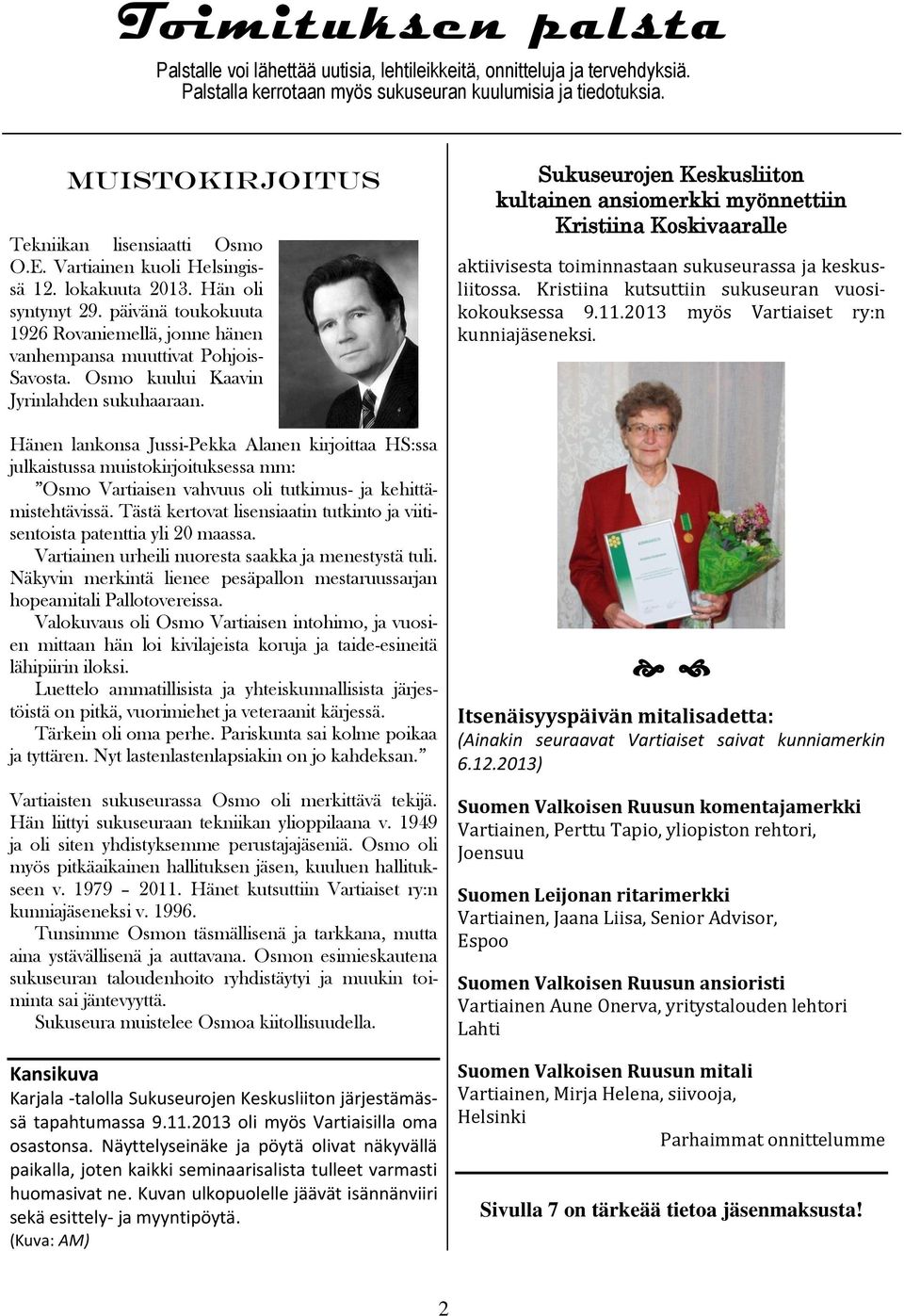 päivänä toukokuuta 1926 Rovaniemellä, jonne hänen vanhempansa muuttivat Pohjois- Savosta. Osmo kuului Kaavin Jyrinlahden sukuhaaraan.