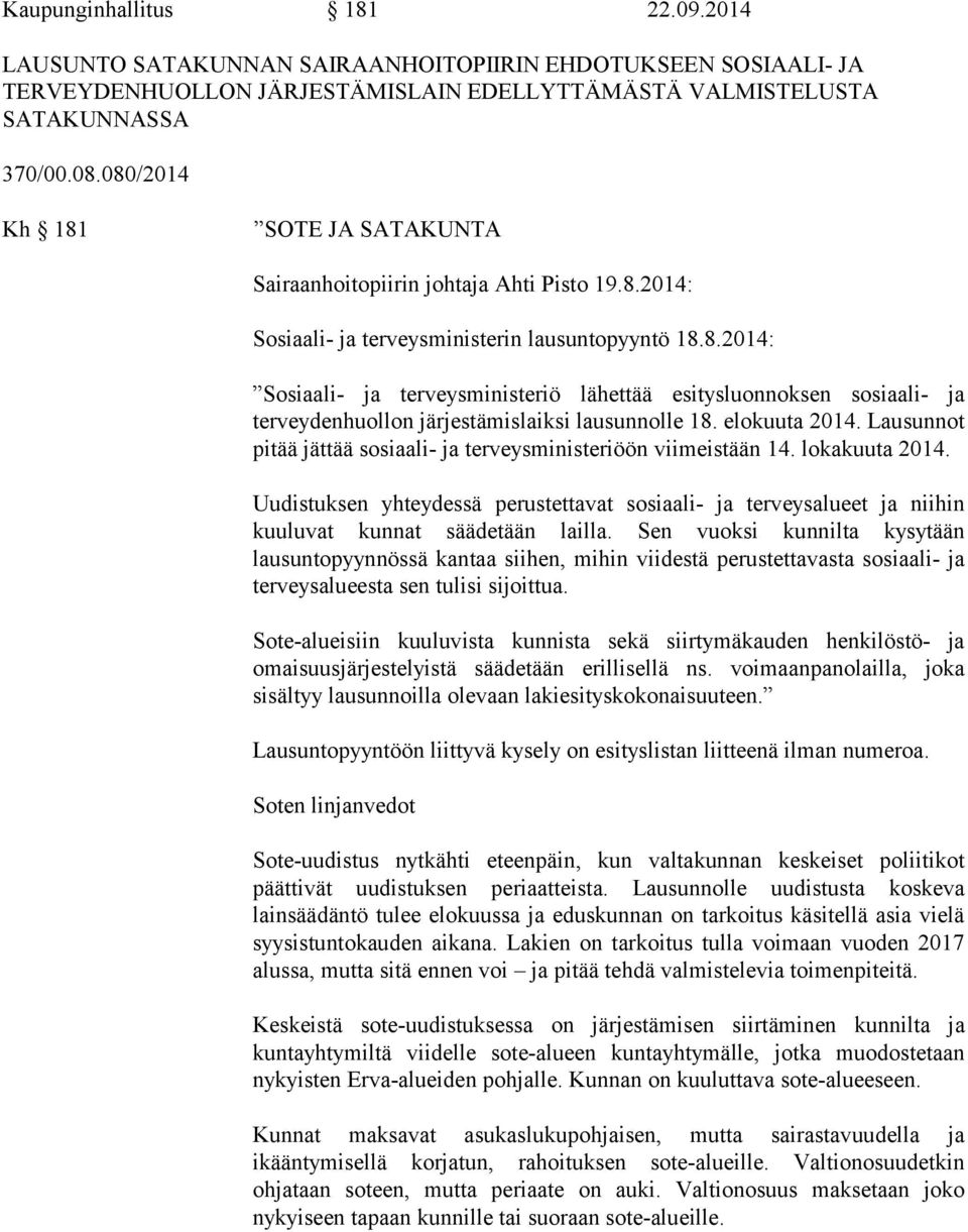 elokuuta 2014. Lausunnot pitää jättää sosiaali- ja terveysministeriöön viimeistään 14. lokakuuta 2014.