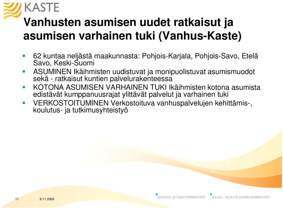 sekä - ratkaisut kuntien palvelurakenteessa KOTONA ASUMISEN VARHAINEN TUKI Ikäihmisten kotona asumista edistävät