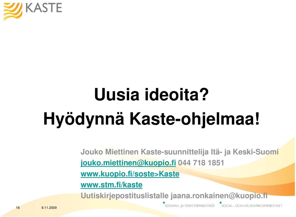 jouko.miettinen@kuopio.fi 044 718 1851 www.kuopio.fi/soste>kaste www.