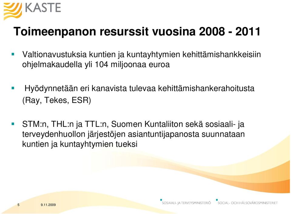 tulevaa kehittämishankerahoitusta (Ray, Tekes, ESR) STM:n, THL:n ja TTL:n, Suomen Kuntaliiton