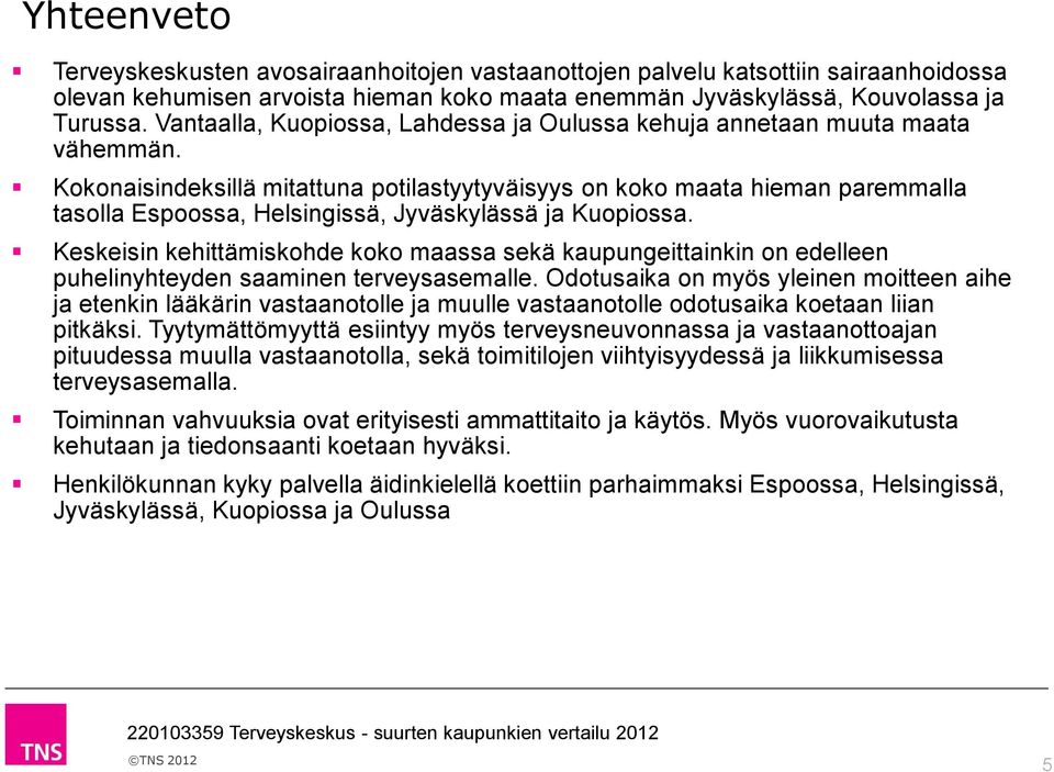 Kokonaisindeksillä mitattuna potilastyytyväisyys on koko maata hieman paremmalla tasolla Espoossa, Helsingissä, Jyväskylässä ja Kuopiossa.