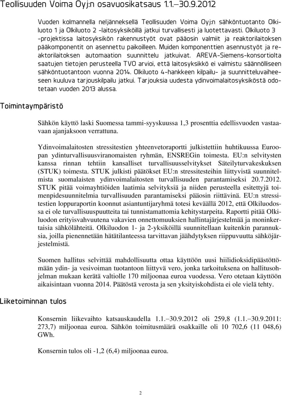 luotettavasti. Olkiluoto 3 -projektissa laitosyksikön rakennustyöt ovat pääosin valmiit ja reaktorilaitoksen pääkomponentit on asennettu paikoilleen.