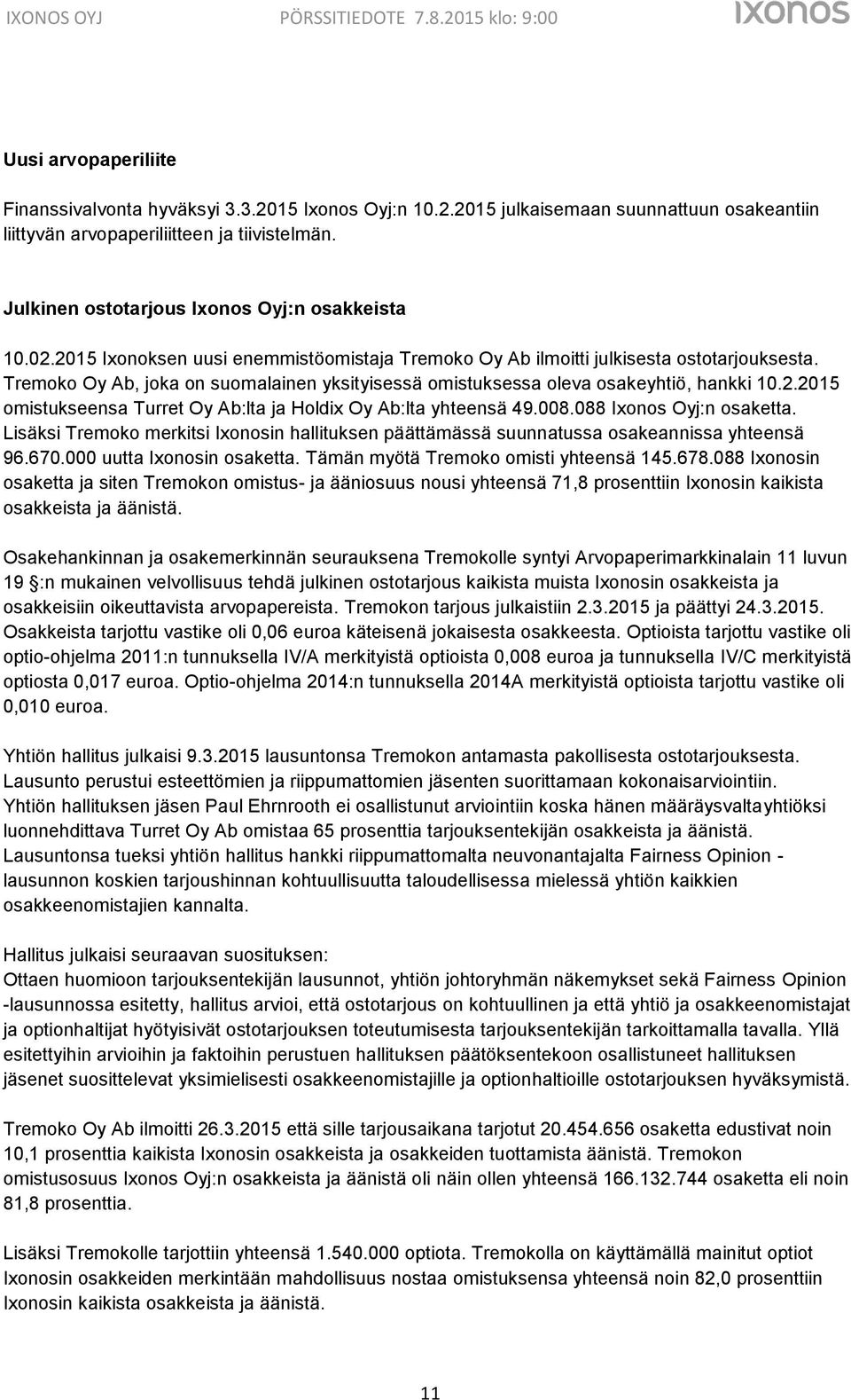 Tremoko Oy Ab, joka on suomalainen yksityisessä omistuksessa oleva osakeyhtiö, hankki 10.2.2015 omistukseensa Turret Oy Ab:lta ja Holdix Oy Ab:lta yhteensä 49.008.088 Ixonos Oyj:n osaketta.