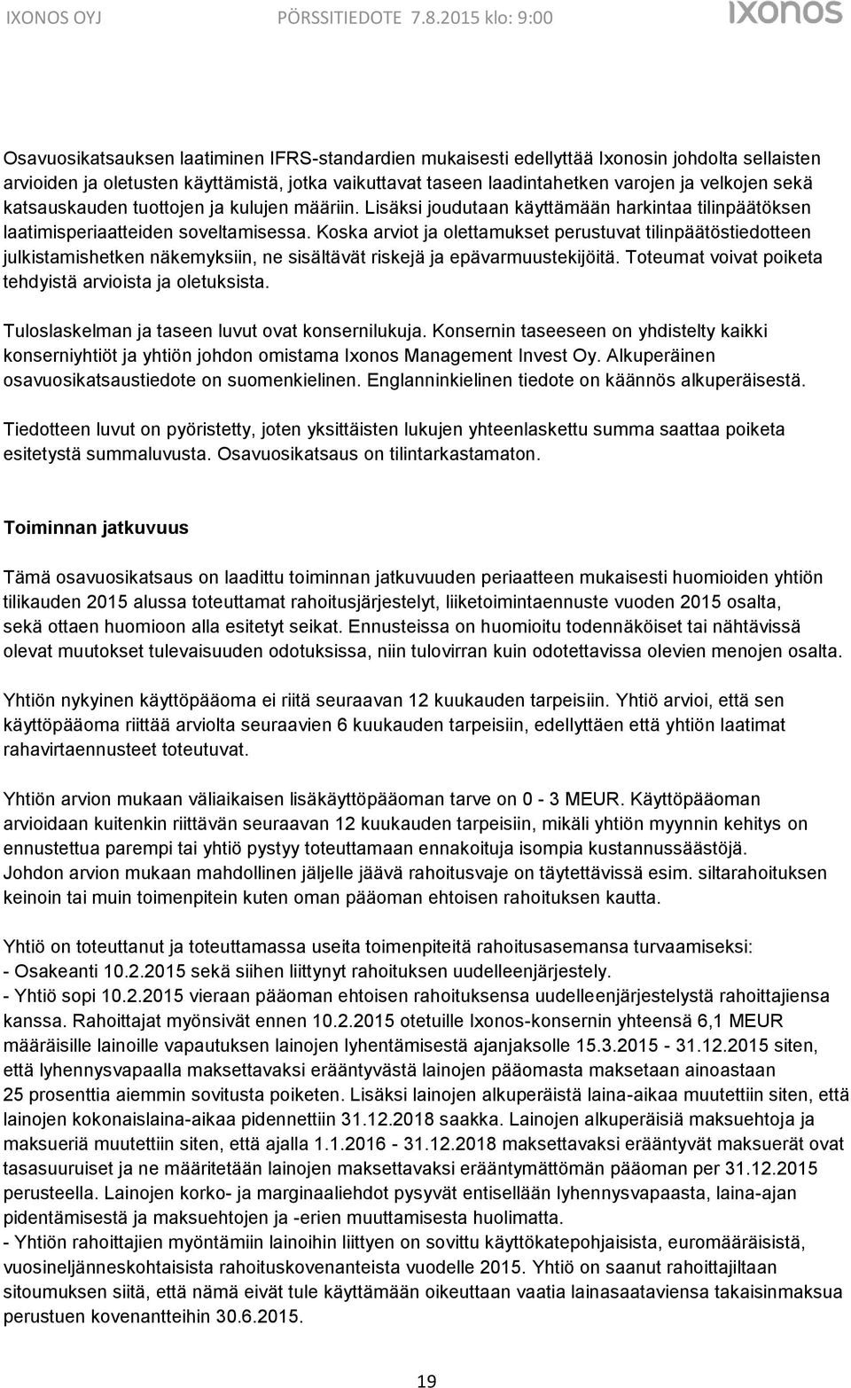 Koska arviot ja olettamukset perustuvat tilinpäätöstiedotteen julkistamishetken näkemyksiin, ne sisältävät riskejä ja epävarmuustekijöitä. Toteumat voivat poiketa tehdyistä arvioista ja oletuksista.