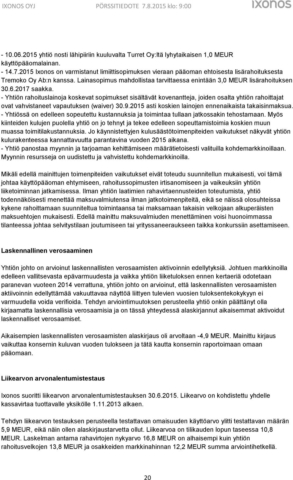 2017 saakka. - Yhtiön rahoituslainoja koskevat sopimukset sisältävät kovenantteja, joiden osalta yhtiön rahoittajat ovat vahvistaneet vapautuksen (waiver) 30.9.