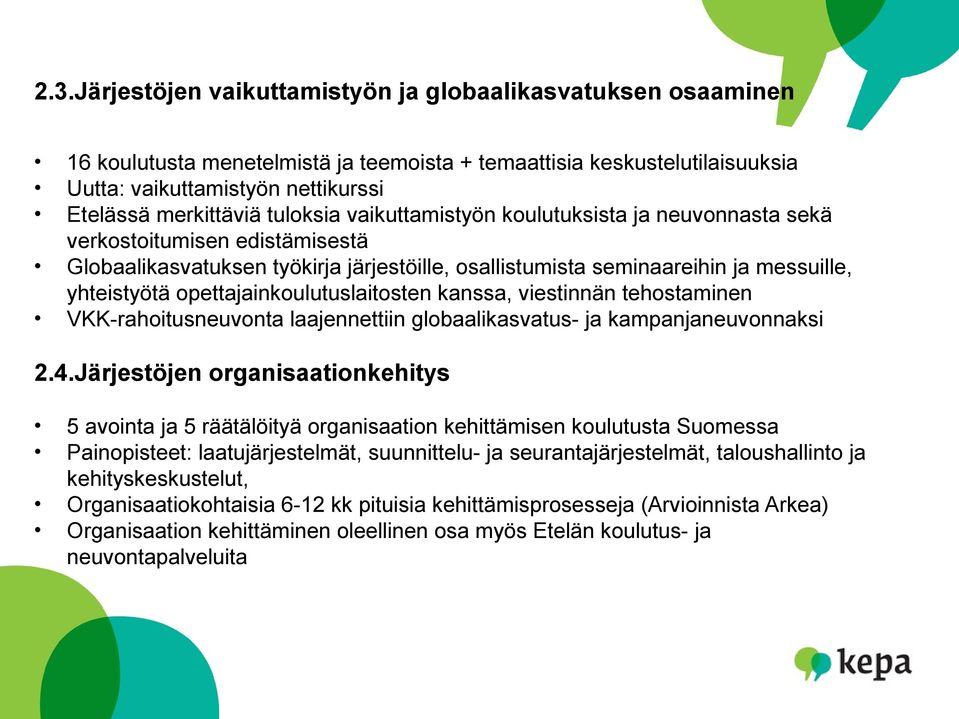 opettajainkoulutuslaitosten kanssa, viestinnän tehostaminen VKK-rahoitusneuvonta laajennettiin globaalikasvatus- ja kampanjaneuvonnaksi 2.4.