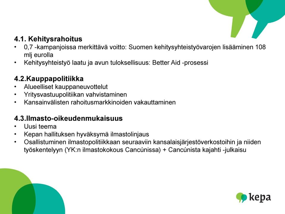 Kauppapolitiikka Alueelliset kauppaneuvottelut Yritysvastuupolitiikan vahvistaminen Kansainvälisten rahoitusmarkkinoiden vakauttaminen 4.3.