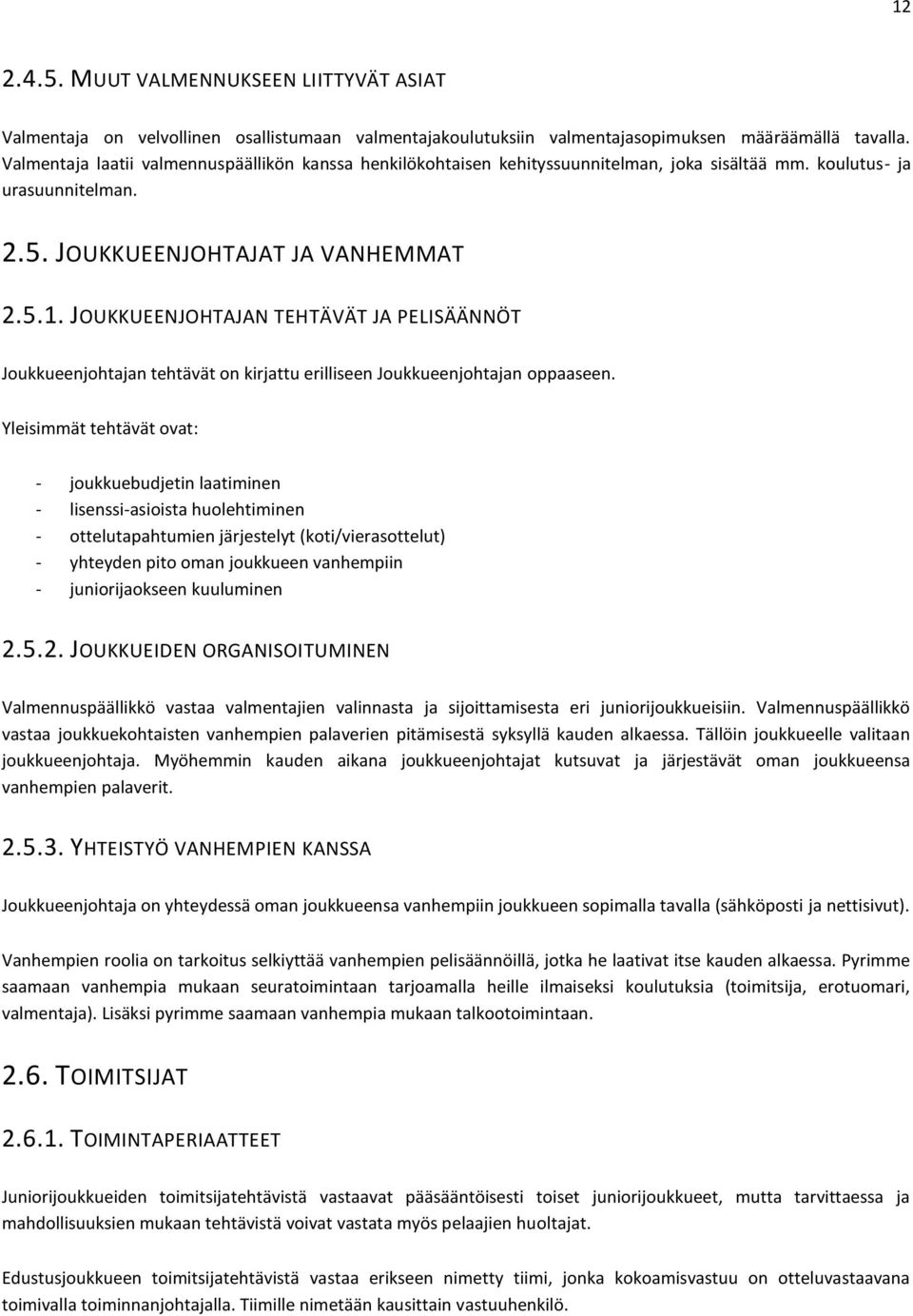 JOUKKUEENJOHTAJAN TEHTÄVÄT JA PELISÄÄNNÖT Joukkueenjohtajan tehtävät on kirjattu erilliseen Joukkueenjohtajan oppaaseen.