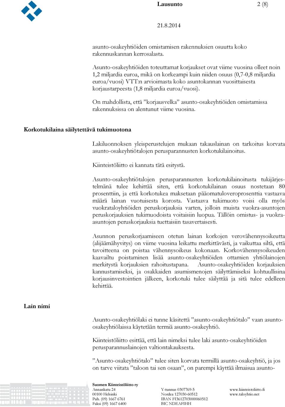 asuntokannan vuosittaisesta korjaustarpeesta (1,8 miljardia euroa/vuosi). On mahdollista, että korjausvelka asunto-osakeyhtiöiden omistamissa rakennuksissa on alentunut viime vuosina.