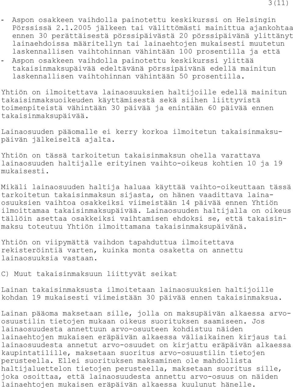 takaisinmaksupäivää edeltävänä pörssipäivänä edellä mainitun laskennallisen vaihtohinnan vähintään 50 prosentilla.