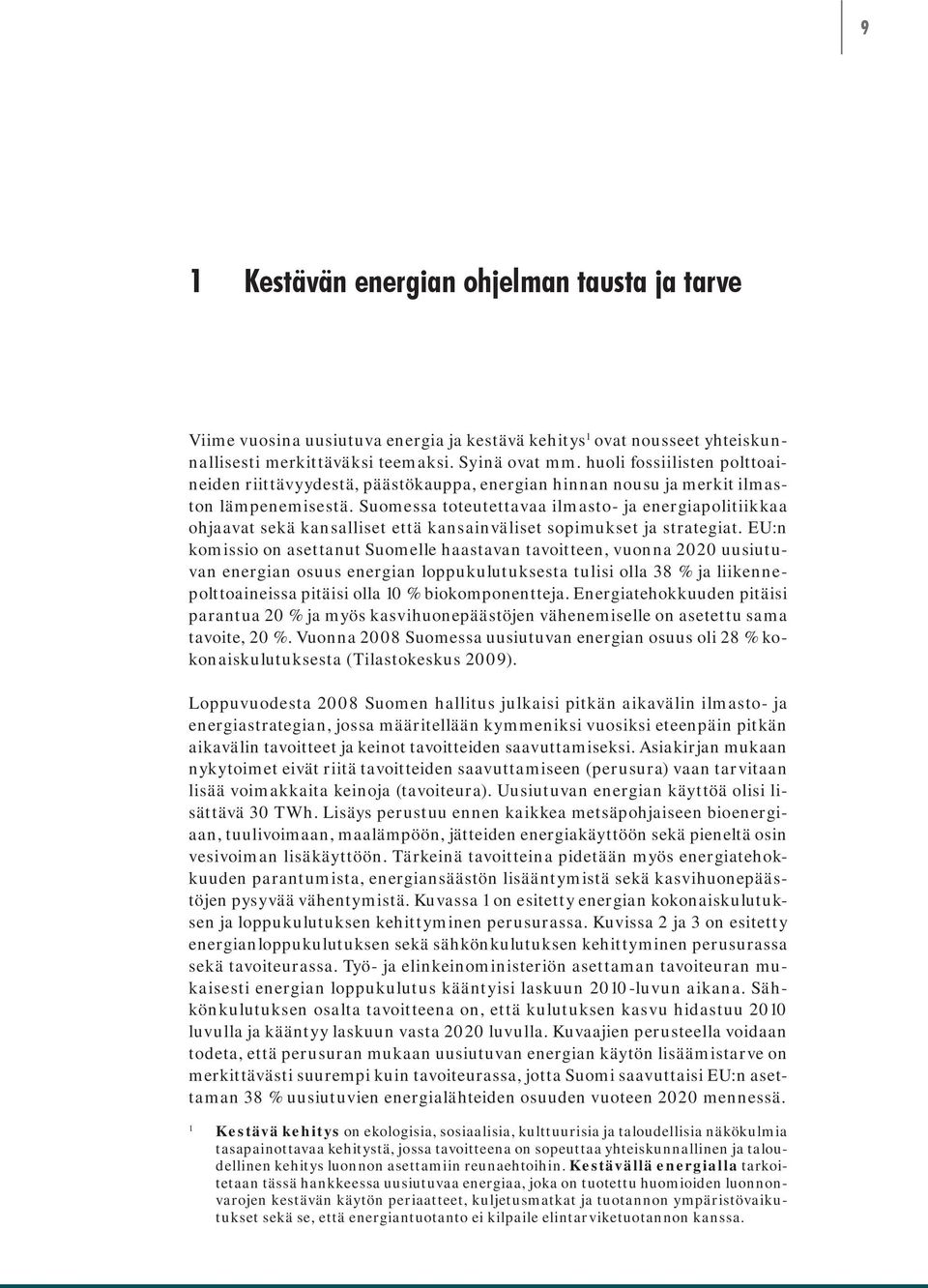 Suomessa toteutettavaa ilmasto- ja energiapolitiikkaa ohjaavat sekä kansalliset että kansainväliset sopimukset ja strategiat.