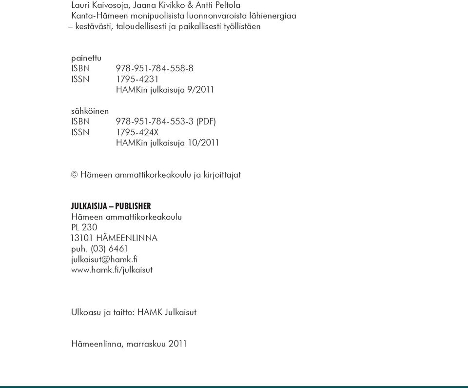 (PDF) ISSN 1795-424X HAMKin julkaisuja 10/2011 Hämeen ammattikorkeakoulu ja kirjoittajat JULKAISIJA PUBLISHER Hämeen ammattikorkeakoulu