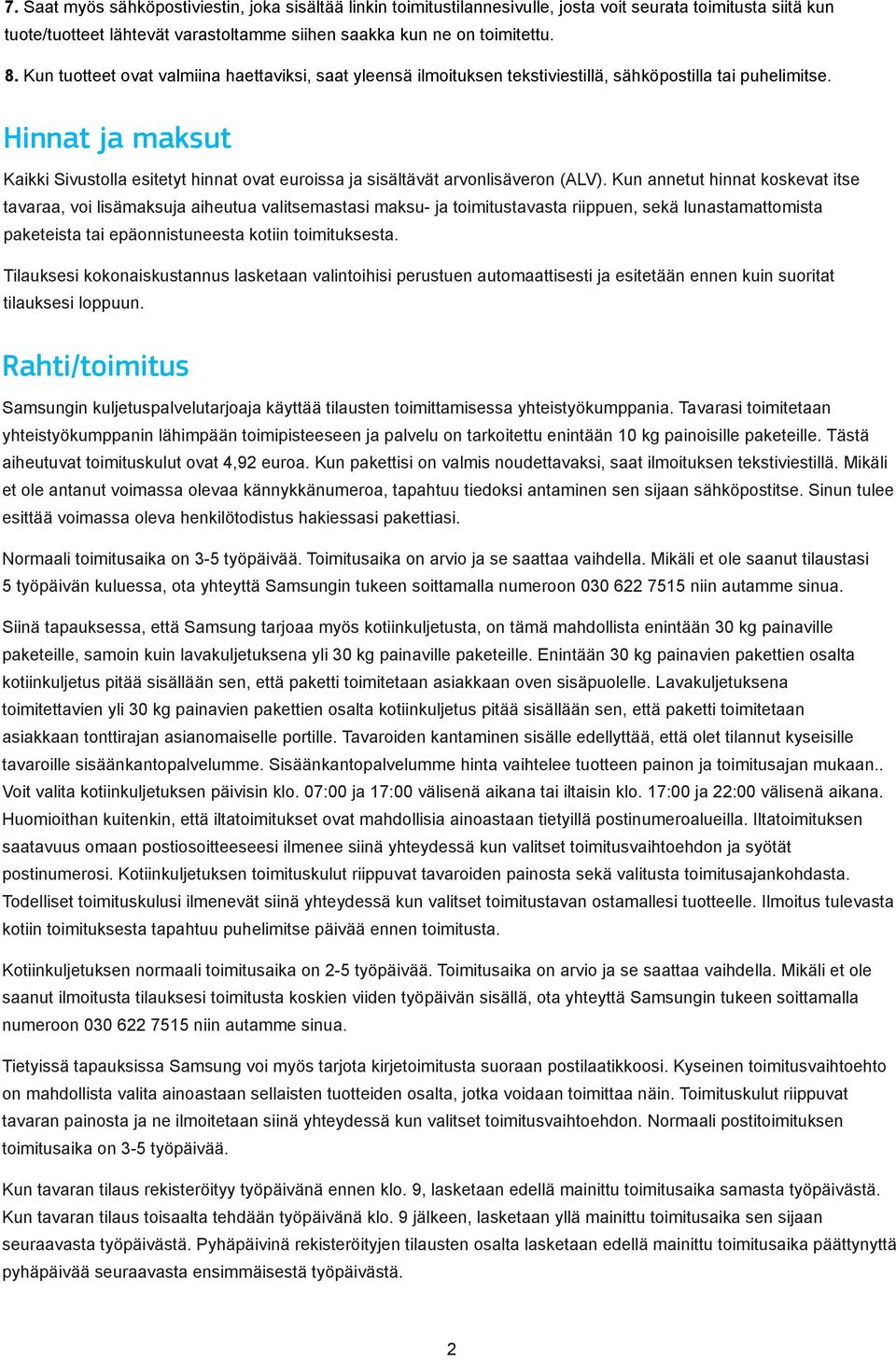 Hinnat ja maksut Kaikki Sivustolla esitetyt hinnat ovat euroissa ja sisältävät arvonlisäveron (ALV).