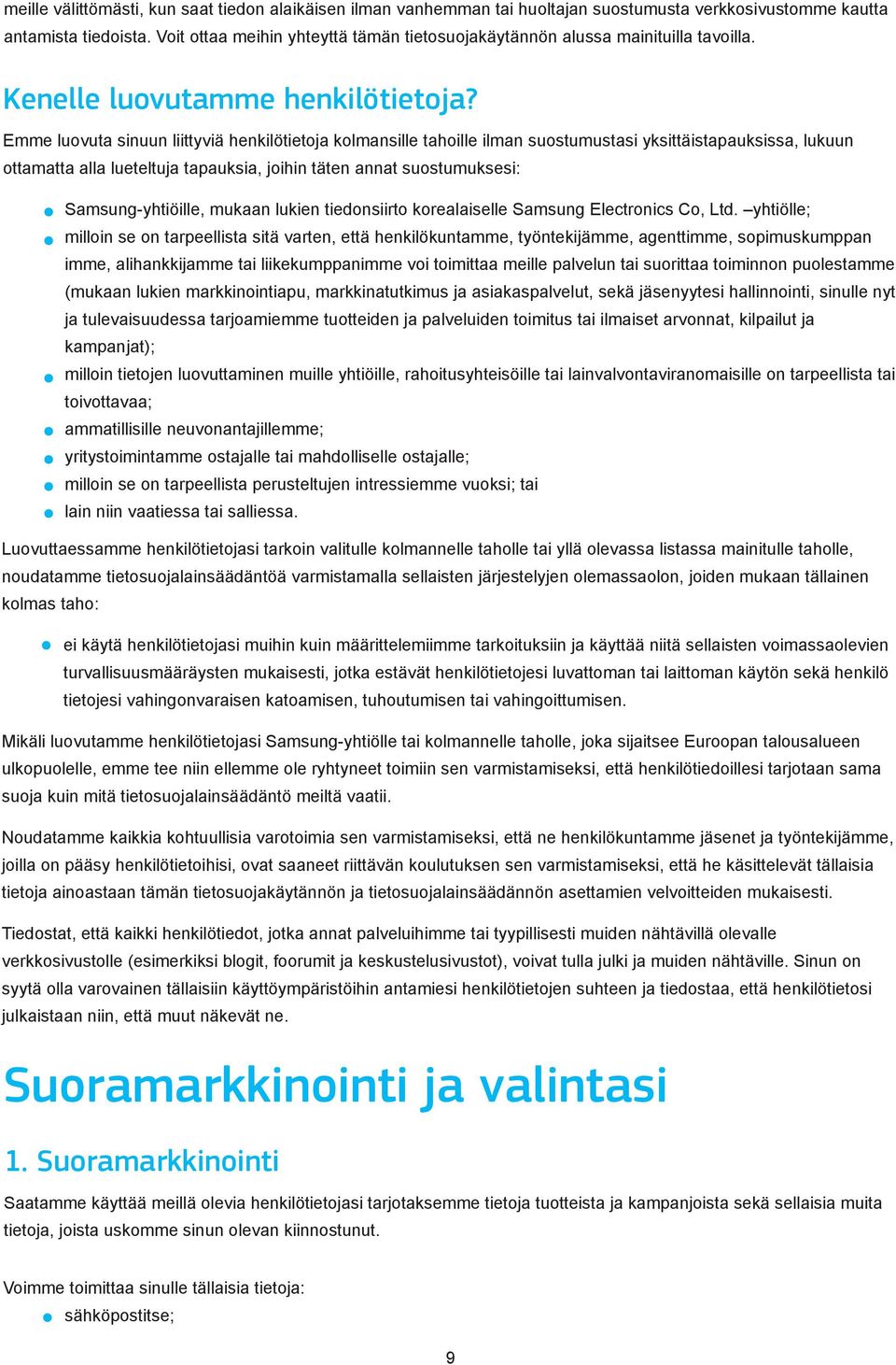 Emme luovuta sinuun liittyviä henkilötietoja kolmansille tahoille ilman suostumustasi yksittäistapauksissa, lukuun ottamatta alla lueteltuja tapauksia, joihin täten annat suostumuksesi: