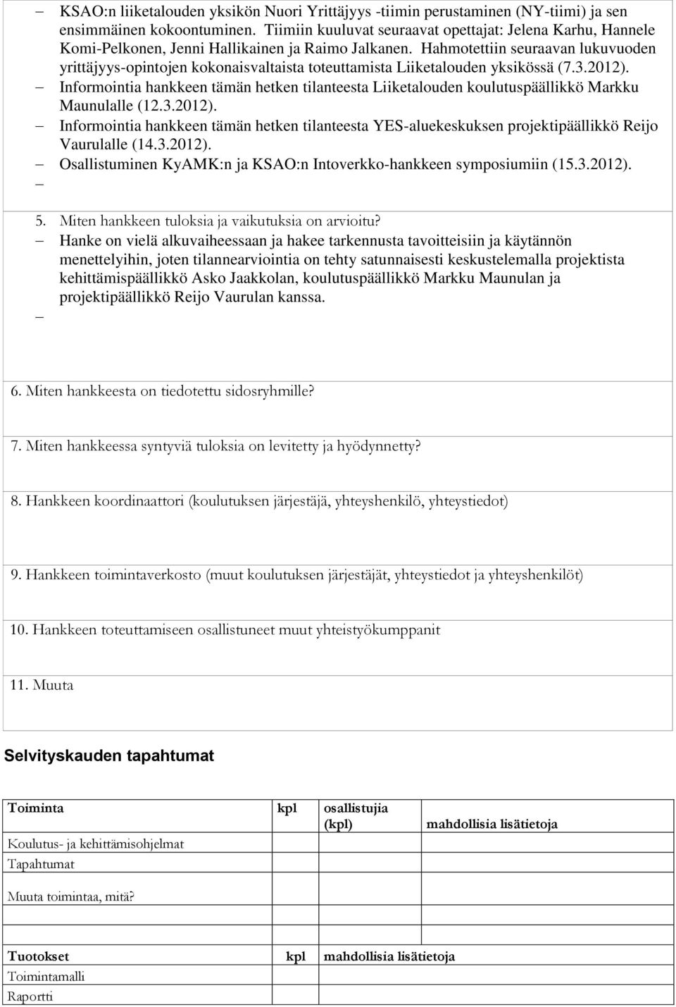 Hahmotettiin seuraavan lukuvuoden yrittäjyys-opintojen kokonaisvaltaista toteuttamista Liiketalouden yksikössä (7.3.2012).